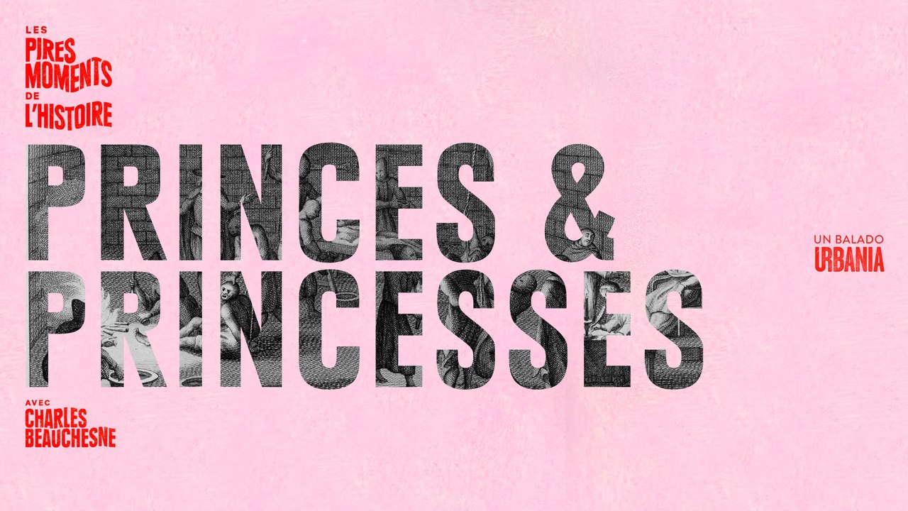 Les pires princes et princesses - Les pires moments de l'histoire