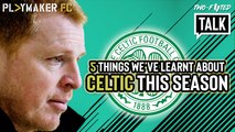 Two-Footed Talk | 5 things we've learnt about Celtic so far this season