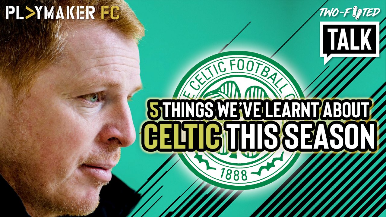 Two-Footed Talk | 5 things we've learnt about Celtic so far this season