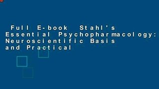 Full E-book  Stahl's Essential Psychopharmacology: Neuroscientific Basis and Practical