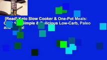 [Read] Keto Slow Cooker & One-Pot Meals: Over 100 Simple & Delicious Low-Carb, Paleo and Primal