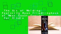 The Art of Welding: Featuring Ryan Friedlinghaus of West Coast Customs  For Kindle