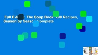 Full E-book  The Soup Book: 200 Recipes, Season by Season Complete