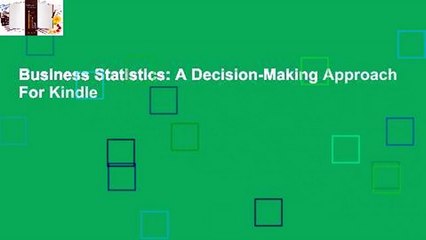 Business Statistics: A Decision-Making Approach  For Kindle