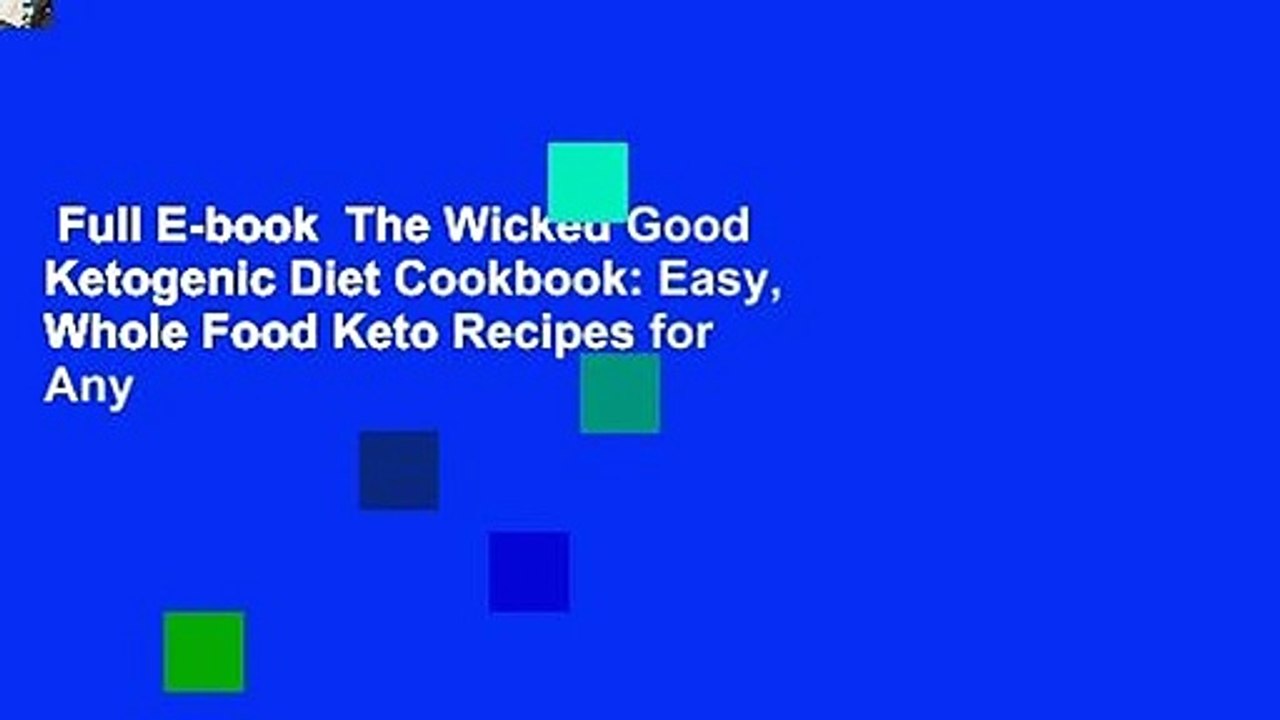Full E-book  The Wicked Good Ketogenic Diet Cookbook: Easy, Whole Food Keto Recipes for Any