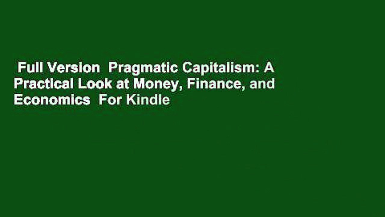 Full Version  Pragmatic Capitalism: A Practical Look at Money, Finance, and Economics  For Kindle