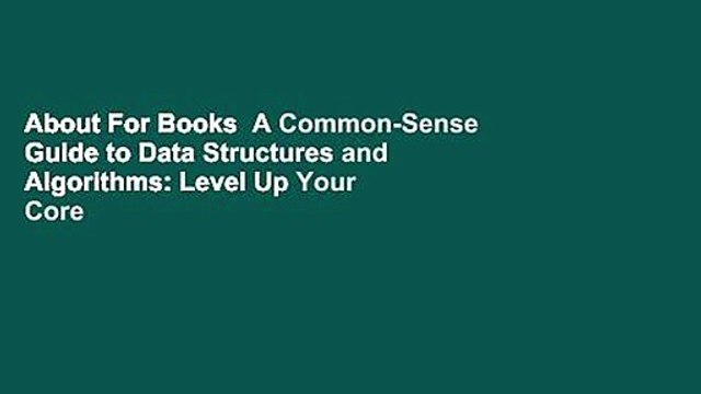 About For Books A Common-Sense Guide to Data Structures and Algorithms: Level Up Your Core