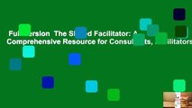 Full Version  The Skilled Facilitator: A Comprehensive Resource for Consultants, Facilitators,