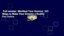 Full version  Manifest Your Desires: 365 Ways to Make Your Dreams a Reality  For Online