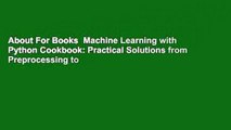 About For Books  Machine Learning with Python Cookbook: Practical Solutions from Preprocessing to