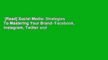 [Read] Social Media: Strategies To Mastering Your Brand- Facebook, Instagram, Twitter and
