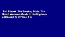 Full E-book  The Breakup Bible: The Smart Woman's Guide to Healing from a Breakup or Divorce  For