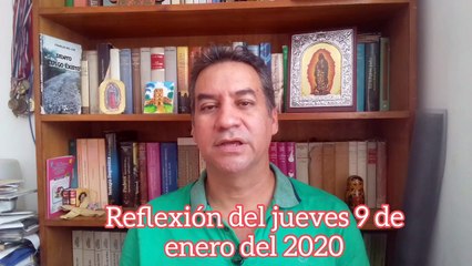 Reflexión del jueves 9 de enero de 2020