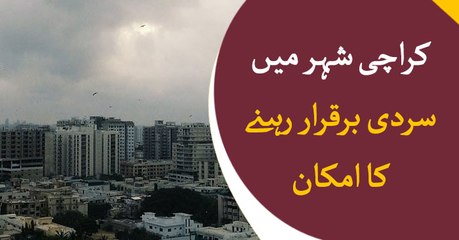 Cold weather to stay in Karachi for sometime