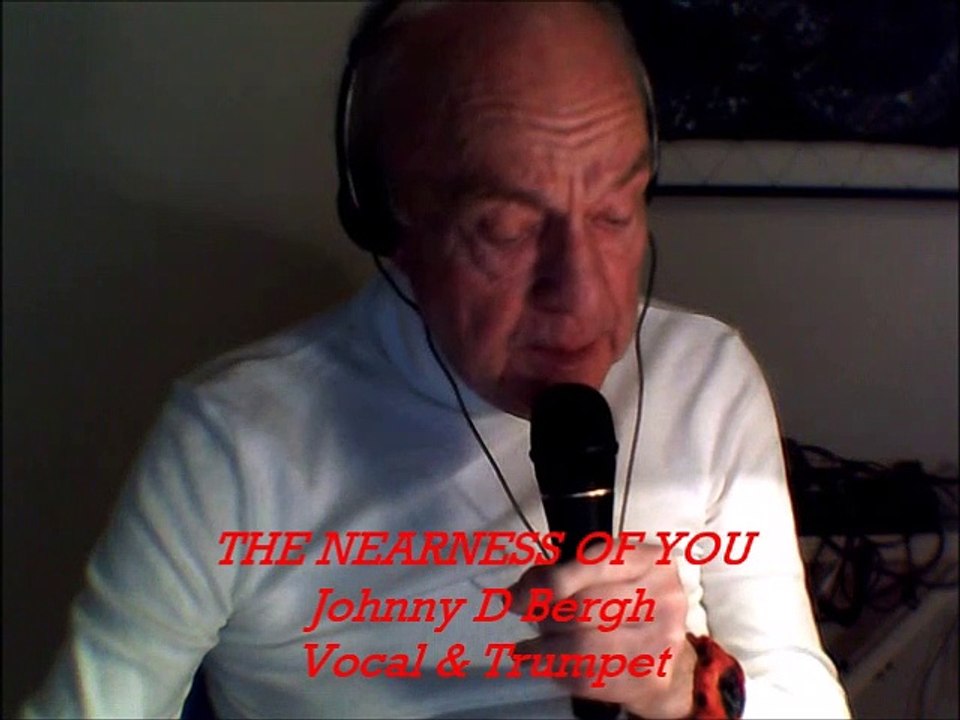 The Nearness of You. Johnny D Bergh Vocal and Trumpet Star!