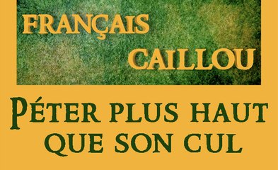 Français caillou : Péter plus haut que son cul