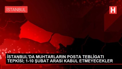 İstanbul'da muhtarların posta tebligatı tepkisi