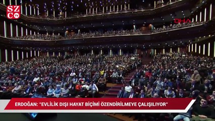 Cumhurbaşkanı Erdoğan: "Evlilik dışı hayat biçimi özendirilmeye çalışılıyor"