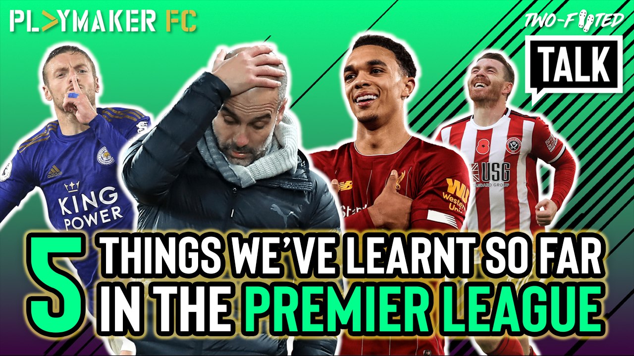 Two-Footed Talk | 5 things we've learnt in the Premier League so far this season