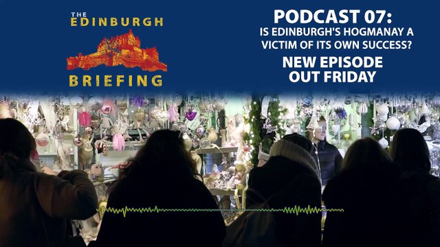 Is Edinburgh's Hogmanay a victim of its own success? | Edinburgh Briefing podcast Episode #07