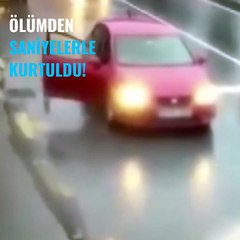 Ölümden saniyelerle kurtuldu!