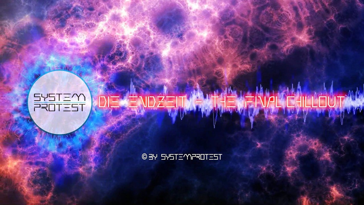 SystemProtest - Die Endzeit - The Final Chillout (Offizielles Musik Video)