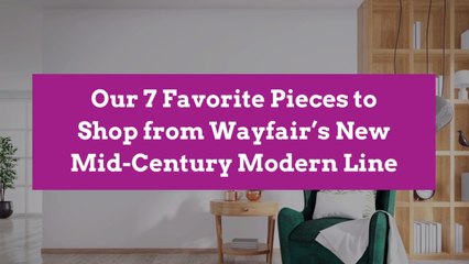 Our 7 Favorite Pieces to Shop from Wayfair’s New Mid-Century Modern Line