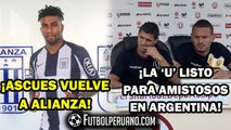 CARLOS ASCUES A ALIANZA LIMA | UNIVERSITARIO LISTO PARA AMISTOSOS CON HURACAN Y BOCA JUNIORS