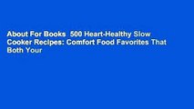 About For Books  500 Heart-Healthy Slow Cooker Recipes: Comfort Food Favorites That Both Your