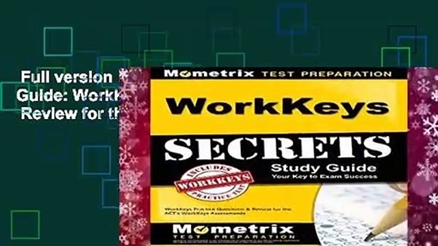 Full version WorkKeys Secrets Study Guide: WorkKeys Practice Questions Review for the ACT s