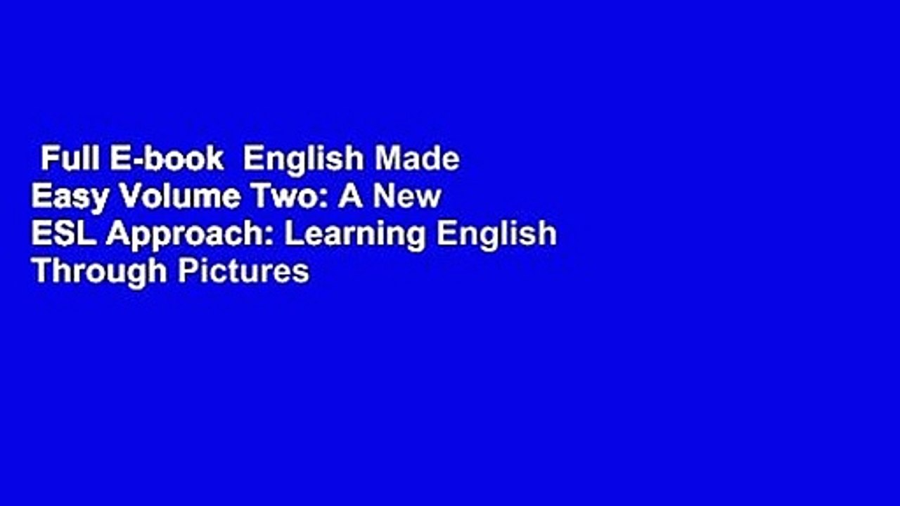 Full E-book  English Made Easy Volume Two: A New ESL Approach: Learning English Through Pictures