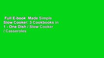 Full E-book  Made Simple Slow Cooker: 3 Cookbooks in 1 - One Dish / Slow Cooker / Casseroles