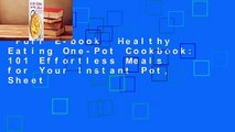 Full E-book  Healthy Eating One-Pot Cookbook: 101 Effortless Meals for Your Instant Pot, Sheet