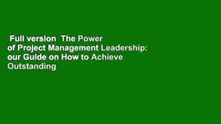 Full version  The Power of Project Management Leadership: our Guide on How to Achieve Outstanding