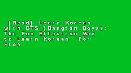 [Read] Learn Korean with BTS (Bangtan Boys): The Fun Effective Way to Learn Korean  For Free