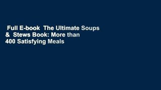 Full E-book  The Ultimate Soups &  Stews Book: More than 400 Satisfying Meals in a Bowl  For Online