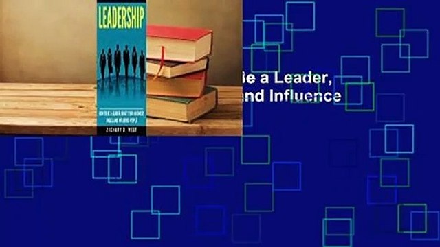 [Read] Leadership: How to Be a Leader, Boost Your Business Skills and Influence People Review