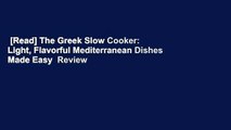 [Read] The Greek Slow Cooker: Light, Flavorful Mediterranean Dishes Made Easy  Review