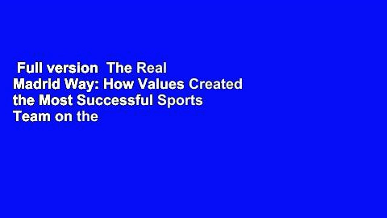 Full version  The Real Madrid Way: How Values Created the Most Successful Sports Team on the