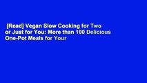 [Read] Vegan Slow Cooking for Two or Just for You: More than 100 Delicious One-Pot Meals for Your