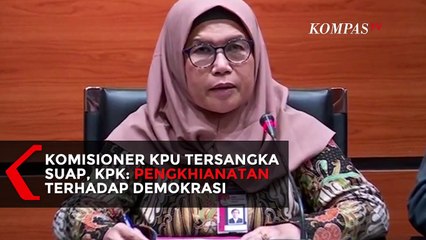 Komisioner KPU Jadi Tersangka, KPK: Pengkhianatan Terhadap Demokrasi