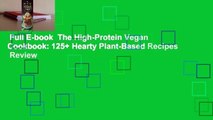 Full E-book  The High-Protein Vegan Cookbook: 125  Hearty Plant-Based Recipes  Review