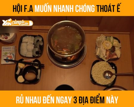 HỘI F.A MUỐN NHANH CHÓNG THOÁT Ế RỦ NHAU ĐẾN NGAY 3 ĐỊA ĐIỂM NÀY II YANNEWS