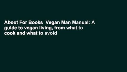 About For Books  Vegan Man Manual: A guide to vegan living, from what to cook and what to avoid