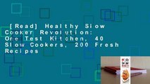 [Read] Healthy Slow Cooker Revolution: One Test Kitchen, 40 Slow Cookers, 200 Fresh Recipes