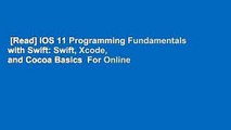 [Read] IOS 11 Programming Fundamentals with Swift: Swift, Xcode, and Cocoa Basics  For Online