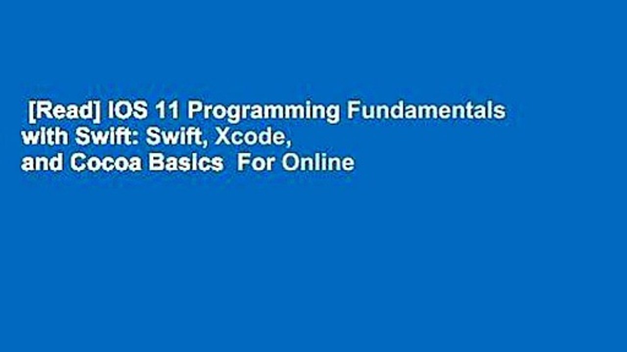 [Read] IOS 11 Programming Fundamentals with Swift: Swift, Xcode, and Cocoa Basics  For Online