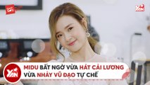 CHAT CÙNG SAO II MIDU BẤT NGỜ VỪA HÁT CẢI LƯƠNG VỪA NHẢY VŨ ĐẠO TỰ CHẾ