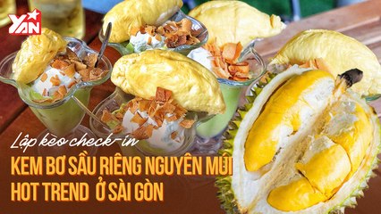 LẬP KÈO CHECK-IN KEM BƠ SẦU RIÊNG NGUYÊN MÚI Ở SÀI GÒN II YANNEWS