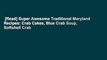 [Read] Super Awesome Traditional Maryland Recipes: Crab Cakes, Blue Crab Soup, Softshell Crab